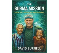 The Burma Mission: Faith, Fire, and the Boy Who Followed Me (Built by Fire)