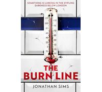 The Burn Line: The gripping new London Underground horror thriller from the creator of podcast sensation The Magnus Archives, perfect for fans of Stephen King and Jordan Peele