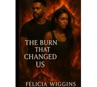 The Burn That Changed Us: Some Loves Heal You, Some Loves Burn You Forever
