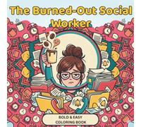The Burned-Out Social Worker’s Coloring Book: A Snarky and Relatable Activity Book for Mental Health Professionals