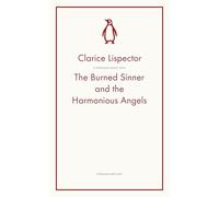 The Burned Sinner and the Harmonious Angels: Clarice Lispector (Penguin Archive)