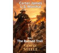 The Burned Trail: Carter James - U.S. Marshal, Book 1, Old West Action & Adventure