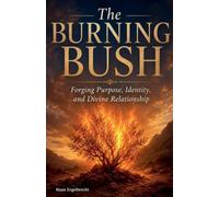 The Burning Bush: Forging Purpose, Identity, and Divine Relationship (In Pursuit of God)