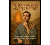 The Burning Bush of Career Purpose: When Your Passion Ignites but the Bills Still Burn Brighter