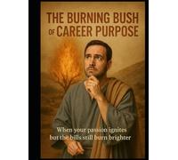 The Burning Bush of Career Purpose: When Your Passion Ignites but the Bills Still Burn Brighter
