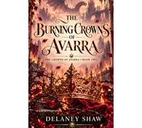 The Burning Crowns of Avarra: An epic romantasy of five rival crowns, a forbidden betrothal, and an enemy older than the kingdoms.