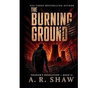 The Burning Ground: A Post-Apocalyptic Survival Thriller: 11 (Graham's Resolution)