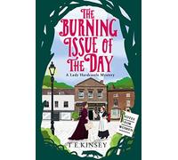 The Burning Issue of the Day: 5 (A Lady Hardcastle Mystery)