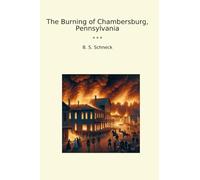 The Burning of Chambersburg, Pennsylvania (Classic Books)