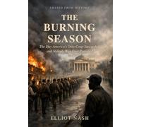 The Burning Season: The Day America's Only Coup Succeeded, and Nobody Was Ever Punished (Erased From History)