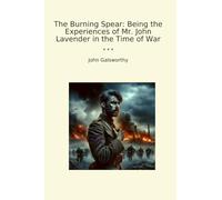 The Burning Spear: Being the Experiences of Mr. John Lavender in the Time of War (Classic Books)