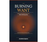 The Burning Want: Rediscovering What Drives You When Nothing Does