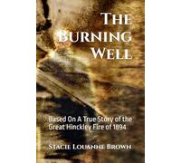 The Burning Well: Based On An Actual Account of the Hinckley Fire of 1894