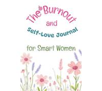 The Burnout and Self-Love Journal for Smart Women: Who Are Tired of Being Strong Daily Prompts to Help You Slow Down, Heal, and Reconnect With Yourself