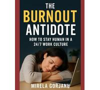 The Burnout Antidote: How to Stay Human in a 24/7 Work Culture (Self Help)