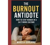 The Burnout Antidote: How to Stay Human in a 24/7 Work Culture (Self Help)