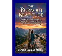 The Burnout Beatitude: Blessed are the Boundaries: Finding the Courage to say No in a Culture of Constant "Yes"