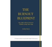 The Burnout Blueprint: How High Achievers Recover Without Losing Their Edge