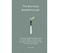 The Burnout Breakthrough: A Science-Based Recovery Guide for Perfectionists, Overachievers, and High-Performers Ready to Heal Their Nervous System (The Mental Reset Series)