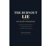 THE BURNOUT LIE: Recovery Workbook