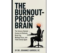 THE BURNOUT-PROOF BRAIN: The Science-Backed System That's Helped 15,000+ Professionals Eliminate Brain Fog, Multiply Their Focus, and Think Clearly ... Jobs (The Functional Performance Series)