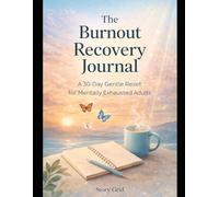 The Burnout Recovery Journal: A 30-Day Gentle Reset for Mentally Exhausted Adults