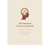 The Burnout Recovery Journal: A 60-Day Guided Companion to Rest, Rebuild, and Restore Your Energy