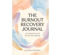 The Burnout Recovery Journal:: A Gentle Path to Healing and Renewal