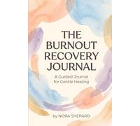 The Burnout Recovery Journal: A Gentle Path to Healing and Renewal