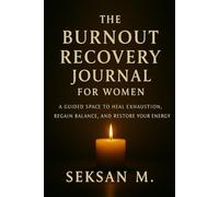 The Burnout Recovery Journal for Women: A Guided Space to Heal Exhaustion, Regain Balance, and Restore Your Energy