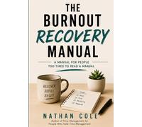 The Burnout Recovery Manual: A Manual for People Too Tired to Read a Manual