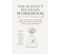 The Burnout Recovery Workbook For Women: Your Practical Plan to Break the Stress Cycle, Reclaim Your Energy, and Love Your Work Again