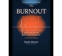 The Burnout Reset: A 6-Week Workbook for Nurses and Healthcare Workers to Rebuild Energy, Restore Boundaries, and Reclaim Who You Were Before the Job Changed You