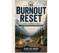 The Burnout Reset: A Leader's Pilgrimage to the Self: An Artistic Field Guide & Journal for Executive Renewal