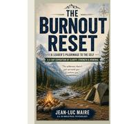 The Burnout Reset: A Leader's Pilgrimage to the Self: An Artistic Field Guide & Journal for Executive Renewal
