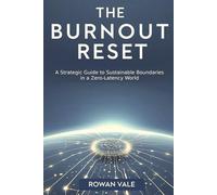 The Burnout Reset: A Strategic Guide to Sustainable Boundaries in a Zero-Latency World: 1 (The Burnout Reset Series)