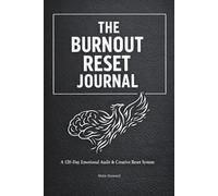 The burnout reset journal: A 120-Day Emotional Audit & Creative Reset System