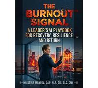 The Burnout Signal: A Leader's AI Playbook for Recovery, Resilience, and Return
