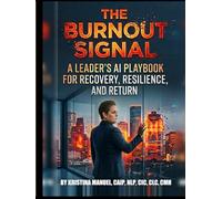 The Burnout Signal: A Leader's AI Playbook for Recovery, Resilience, and Return