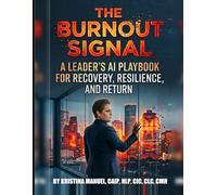 The Burnout Signal: A Leader's AI Playbook for Recovery, Resilience, and Return