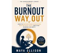 The Burnout Way Out: How to Recover from Exhaustion, Rest Without Guilt, and Stop Running on Empty: 10 (The Overthinker’s Series)