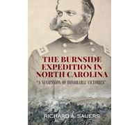The Burnside Expedition in North Carolina: "A Succession of Honorable Victories" (Unsung Battles - The Civil War’s Overlooked Campaigns)