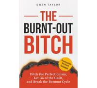 The Burnt-Out Bitch: Ditch the Perfectionism, Let Go of the Guilt, and Break the Burnout Cycle (The Regulated Woman Series)