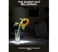 The Burnt-Out Millennial: A Self Help Guide For Exhausted Adults