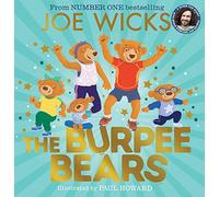 The Burpee Bears: From bestselling author Joe Wicks, comes this glorious picture book, packed with fitness tips, exercises and healthy recipes for kids 3+