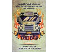 The Bus: An Insider's Look Into An Era When Rock And Roll Was Raw, True, And Rebellious
