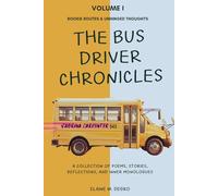The Bus Driver Chronicles: A Collection of Poems, Stories, Reflections, and Inner Monologues