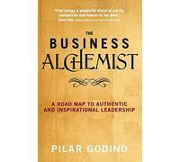 The Business Alchemist: A Road Map to Authentic and Inspirational Leadership