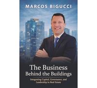 The Business Behind the Buildings: Integrating Capital, Governance, and Leadership in Real Estate