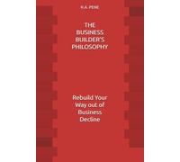 THE BUSINESS BUILDER'S PHILOSOPHY: Rebuilding After Near Failure (THE BUSINESS BUILDER SERIES)
